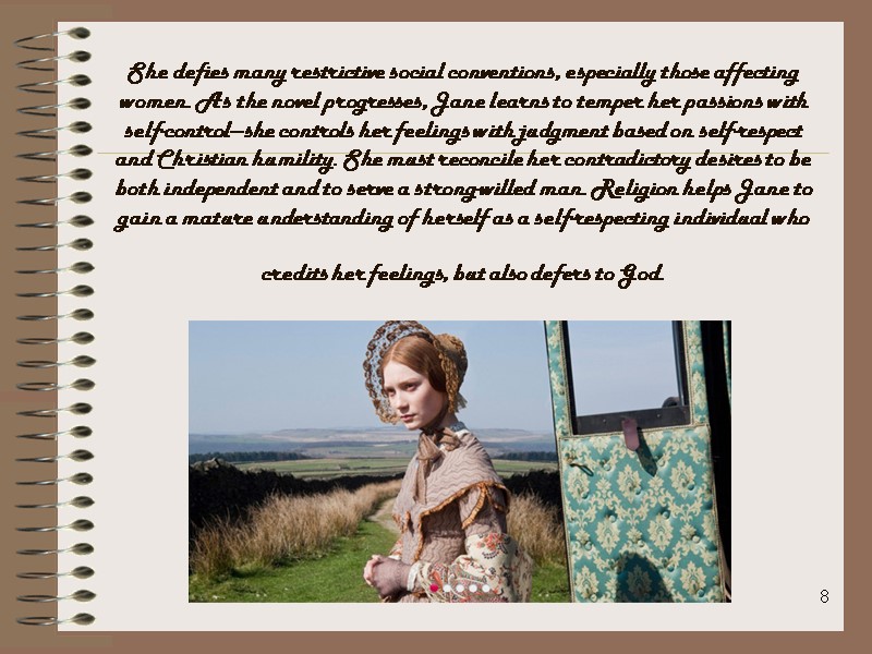 8 She defies many restrictive social conventions, especially those affecting women. As the novel